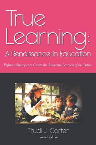 True Learning: A Renaissance in Education von Bookside Press