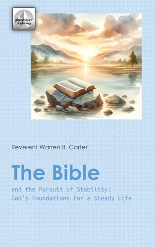 The Bible and the Pursuit of Stability. God’s Foundations for a Steady Life: Thought-provoking Bible verses and Jesus’s teachings revisited (Reverent W.B. Carter's Studies) von Independently published