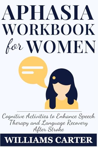 Aphasia Workbook for Women: Cognitive Activities to Enhance Speech Therapy and Language Recovery After Stroke von Independently published