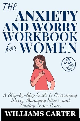 The Anxiety and Worry Workbook for Women: A Step-by-Step Guide to Overcoming Worry, Managing Stress, and Finding Inner Peace von Independently published