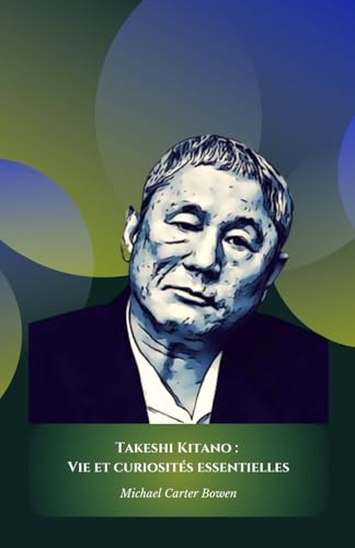 Takeshi Kitano : Vie et curiosités essentielles: L'hommage officiel au génie multiforme du cinéma et de la culture japonaise von Independently published