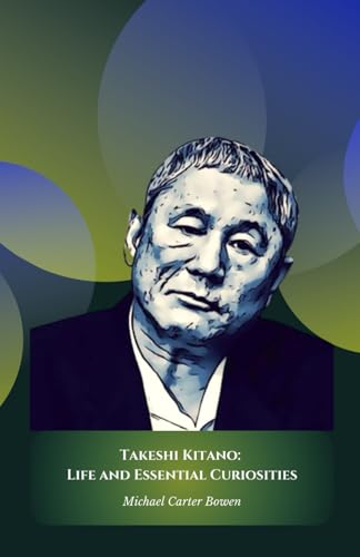 Takeshi Kitano: Life and Essential Curiosities: The official tribute to the multifaceted genius of Japanese cinema and culture von Independently published