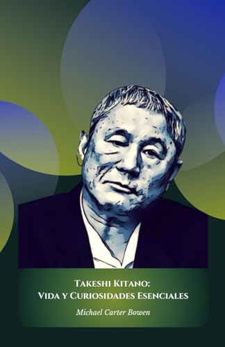 Takeshi Kitano: Vida y Curiosidades Esenciales: El homenaje oficial al polifacético genio del cine y la cultura japoneses von Independently published