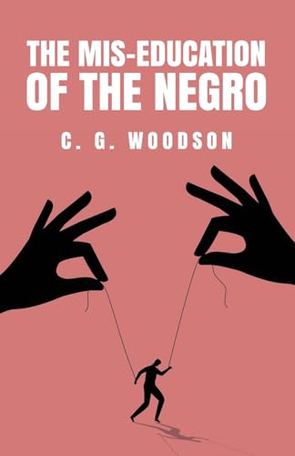 The Mis-Education of the Negro: Carter Godwin Woodson von Lushena Books