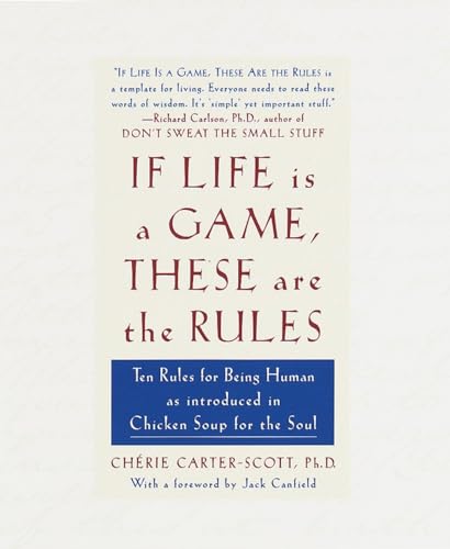 If Life Is a Game, These Are the Rules: Ten Rules for Being Human as Introduced in Chicken Soup for the Soul If Life Is a Game, These Are the Rules: Ten Rules for Being Human as Introduced in Chicken Soup for the Soul