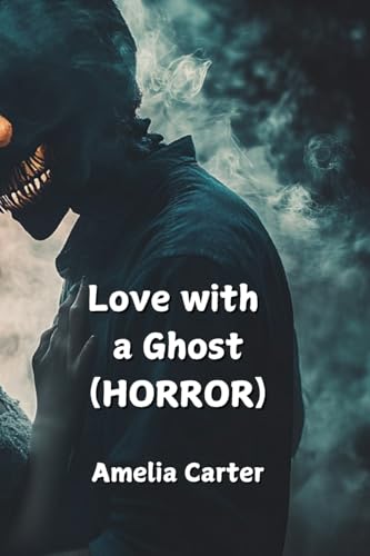 Love with a Ghost (HORROR) von Amelia Carter