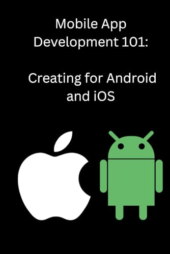 Mobile App Development 101: Creating for Android and iOS von Independently published
