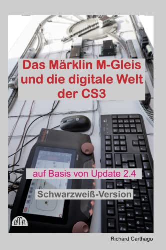 Das Märklin M-Gleis und die digitale Welt der CS3, Schwarzweiß-Version: auf Basis von Update 2.4 von Independently published
