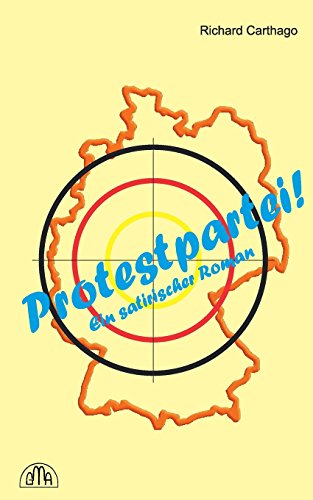 Protestpartei!: Ein satirischer Roman von CreateSpace Independent Publishing Platform