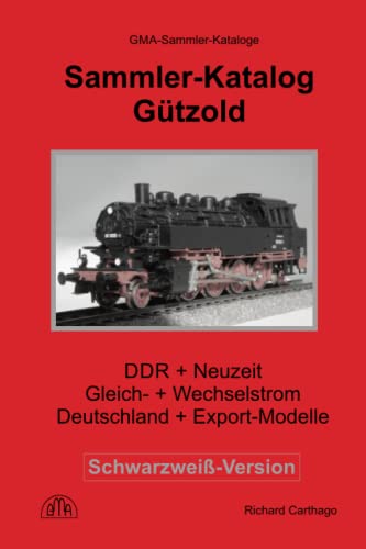 Sammler-Katalog Gützold Schwarzweiß-Version: DDR- + Neuzeit, Gleich- + Wechselstrom, Deutschland + Export-Modelle von Independently published