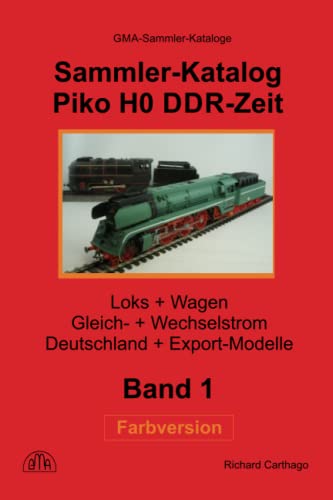 Sammler-Katalog Piko H0 DDR-Zeit Farbversion: Loks + Wagen, Gleich- + Wechselstrom, Deutschland + Export-Modelle (Piko Sammler-Kataloge in Farbe, Band 1) von Independently published