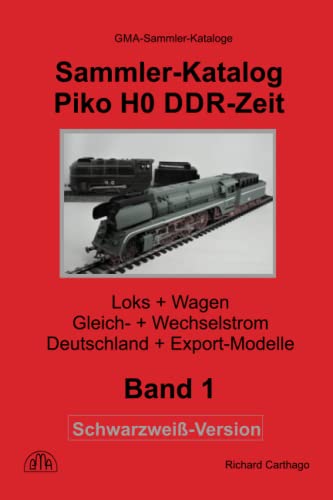 Sammler-Katalog Piko H0 DDR-Zeit Schwarzweiß-Version: Loks + Wagen, Gleich- + Wechselstrom, Deutschland + Export-Modelle (Piko Sammler-Kataloge Schwarzweiß-Versionen, Band 1) von Independently published