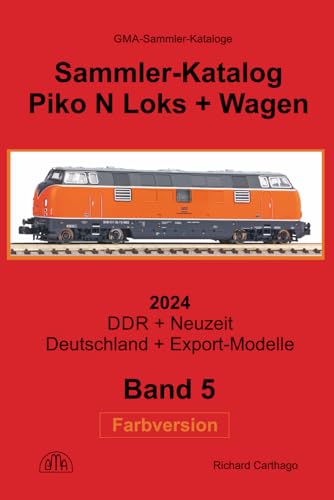 Sammler-Katalog Piko N 2024 Loks + Wagen: Band 5 – DDR + Neuzeit, Deutschland + Export-Modelle (Piko Sammler-Kataloge in Farbe, Band 5) von Independently published