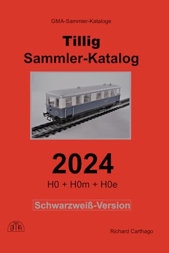Sammler-Katalog Tillig H0+H0m+H0e 2024 Schwarzweiß-Version: Band 2, Deutschland + Export-Modelle + Sondermodelle von Independently published