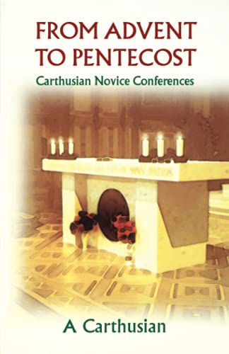 From Advent to Pentecost: Carthusian Novice Conferences (Cistercian Studies Series, Band 188)