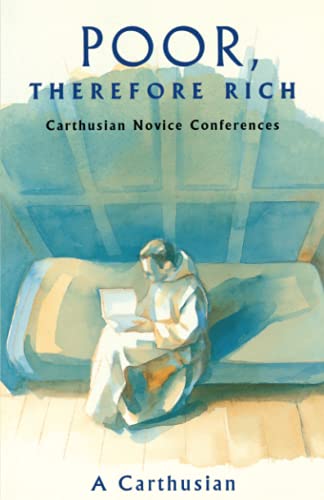 Poor, Therefore Rich: Carthusian Novice Conferences (Cistercian Studies Series, Band 184)