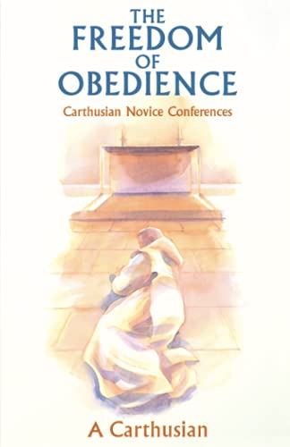 The Freedom of Obedience: Carthusian Novice Conferences (Cistercian Studies Series, Band 172) von Liturgical Press