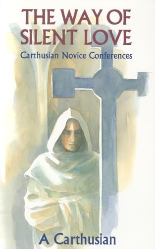 The Way of Silent Love: Carthusian Novice Conferences (Cistercian Studies Series, Band 149) von Cistercian Publications