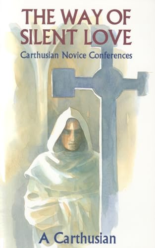 The Way of Silent Love: Carthusian Novice Conferences (Cistercian Studies Series, Band 149)
