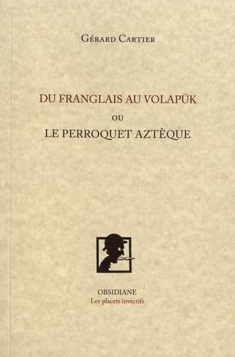 Du franglais au volapük: ou Le perroquet aztèque