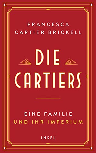 Die Cartiers: Eine Familie und ihr Imperium | Die funkelnde Saga einer der berühmtesten Schmuckdynastien der Welt von Insel Verlag