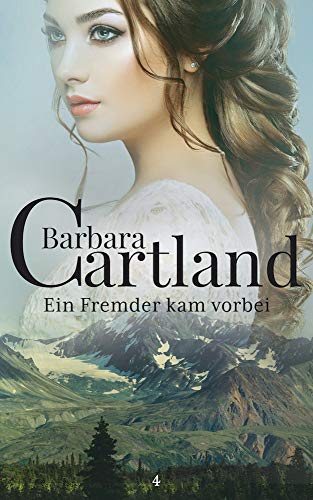 04. Ein Fremder kam Vorbei (Die zeitlose Romansammlung von Barbara Cartland, Band 4) von Barbara Cartland Ebooks ltd