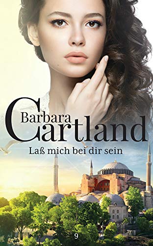 09. Laß mich bei Dir Sein (Die zeitlose Romansammlung von Barbara Cartland, Band 9)