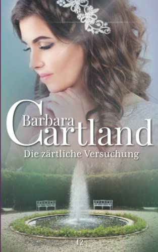 12. Die Zärtliche Versuchung (Die zeitlose Romansammlung von Barbara Cartland, Band 12) von Independently published