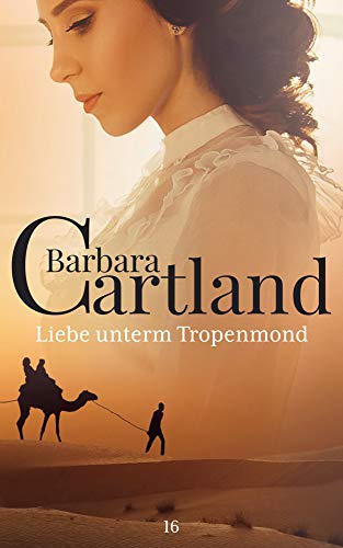 16. Liebe unterm Tropenmond (Die zeitlose Romansammlung von Barbara Cartland, Band 16)