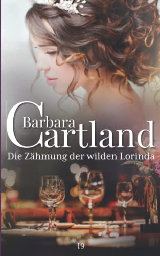 19. Die Zähmung der wilden Lorinda (Die zeitlose Romansammlung von Barbara Cartland, Band 19) von Independently published