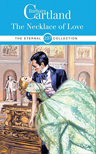 237. The Necklace of Love (The Eternal Collection, Band 237) von Barbara Cartland