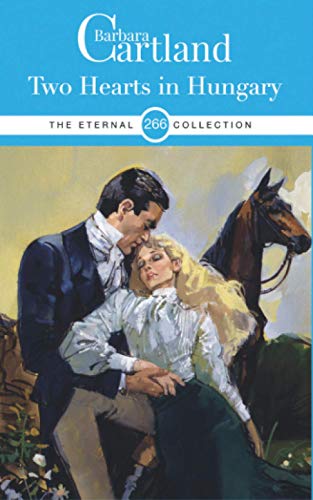 266. Two Hearts in Hungary (The Eternal Collection, Band 266) von Barbara Cartland Ebooks ltd