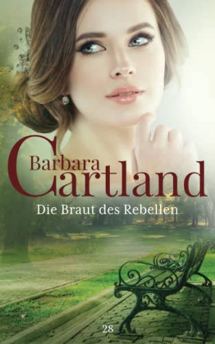 28. Die Braut des Rebellen (Die zeitlose Romansammlung von Barbara Cartland, Band 28) von Independently published