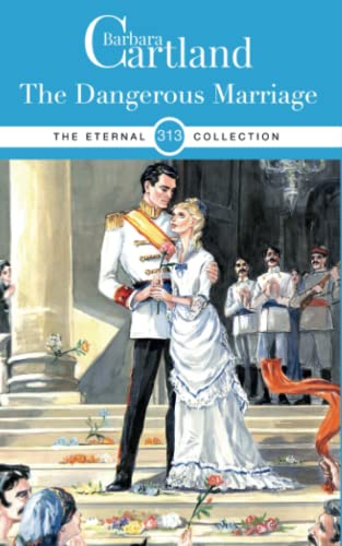 313. The Dangerous Marriage (The Eternal Collection, Band 313) von Barbara Cartland ebooks ltd