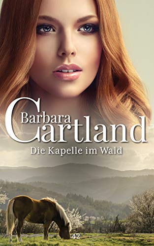 42. Die Kapelle Im Wald (Die zeitlose Romansammlung von Barbara Cartland, Band 42) von Barbara Cartland Ebooks ltd