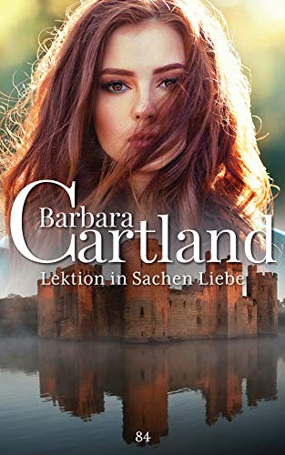 84. Lektion in Sachen Liebe (Die zeitlose Romansammlung von Barbara Cartland, Band 84) von Barbara Cartland Ebooks ltd