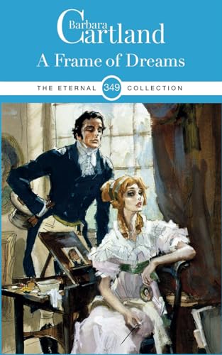 A Frame Of Dreams: Regency Era Romance (The Eternal Collection, Band 349) von Barbara Cartland Ebooks ltd