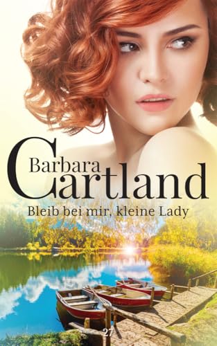 Bleib bei mir, kleine Lady (Die zeitlose Romansammlung Von Barbara Cartland, Band 27) von Barbara Cartland Ebooks ltd