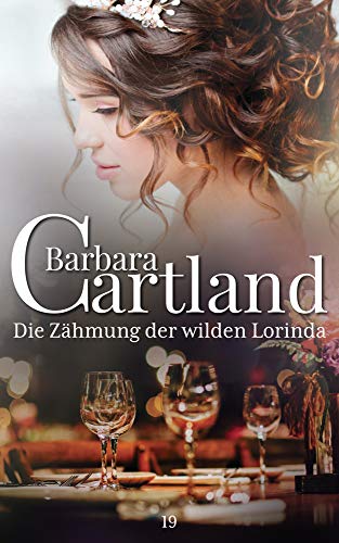 Die Zåhmung Der Wilden Lorinda (DIE ZEITLOSE ROMANSAMMLUNG VON BARBARA CARTLAND, Band 19) von Barbara Cartland EBooks ltd