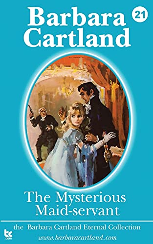 The Mysterious Maid-Servant (The Eternal Collection, Band 21) von Barbara Cartland eBooks Ltd
