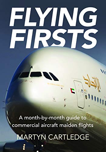 Flying Firsts: A month-by-month guide to commercial aircraft maiden flights von Destinworld Publishing Ltd