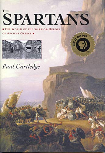 The Spartans: The World of the Warrior-Heroes of Ancient Greece, from Utopia to Crisis and Collapse