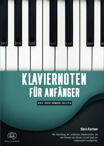 Klaviernoten für Anfänger, die jeder können sollte.: 60 der bekanntesten und schönsten Klavierstücke für Anfänger. Sorgfältig ausgesucht und für ... für Erwachsene und Kinder + Audio Download Klaviernoten für Anfänger, die jeder können sollte.: 60 der bekanntesten und schönsten Klavierstücke für Anfänger. Sorgfältig ausgesucht und für ... für Erwachsene und Kinder + Audio Download