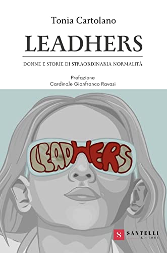 Leadhers. Donne e storie di straordinaria normalità (Accademia) von Santelli