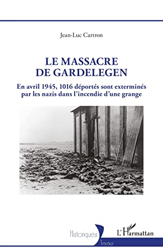 Le massacre de Gardelegen: En avril 1945,1016 déportés sont exterminés par les nazis dans l'incendie d'une grange Le massacre de Gardelegen: En avril 1945,1016 déportés sont exterminés par les nazis dans l'incendie d'une grange