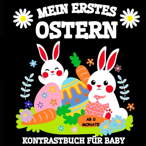 Mein Erstes Ostern Kontrastbuch für Baby ab 0 Monate: Schwarz-Weiß Kontrastbilder zur visuellen Stimulation für Neugeborene | Babybuch mit Ostern Motiven für Kleinkinder Mein Erstes Ostern Kontrastbuch für Baby ab 0 Monate: Schwarz-Weiß Kontrastbilder zur visuellen Stimulation für Neugeborene | Babybuch mit Ostern Motiven für Kleinkinder