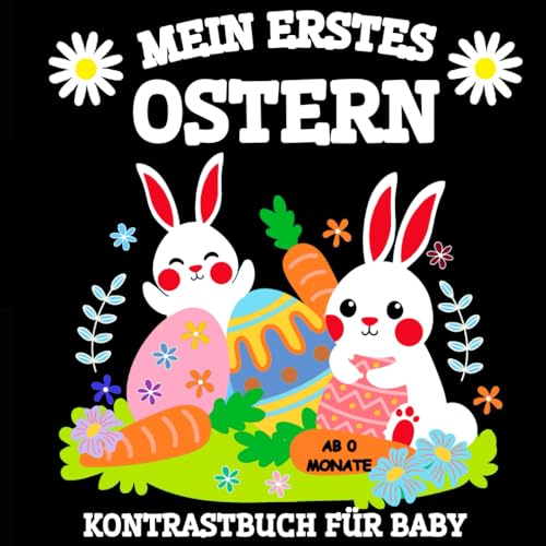 Mein Erstes Ostern Kontrastbuch für Baby ab 0 Monate: Schwarz-Weiß Kontrastbilder zur visuellen Stimulation für Neugeborene | Babybuch mit Ostern Motiven für Kleinkinder von Independently published