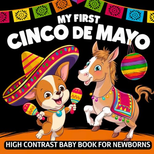 My first Cinco de Mayo High Contrast Baby Book for Newborns 0-12 Months: Simple Black and White Mexican Themed Holiday Pictures to Develop Infant Eyesight | Visual Sensory Stimulation Gift for Kids My first Cinco de Mayo High Contrast Baby Book for Newborns 0-12 Months: Simple Black and White Mexican Themed Holiday Pictures to Develop Infant Eyesight | Visual Sensory Stimulation Gift for Kids von Independently published