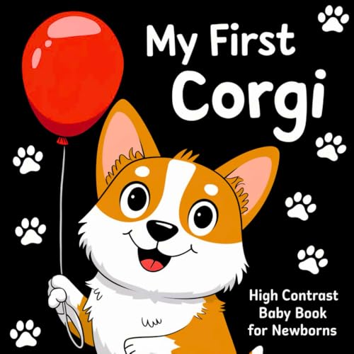 My first Corgi High Contrast Baby Book for Newborns 0-12 Months: Simple Black and White Corgi Dog-Themed Pictures To Develop Baby's Eyesight | Cute Visual Stimulation Gift for Infants My first Corgi High Contrast Baby Book for Newborns 0-12 Months: Simple Black and White Corgi Dog-Themed Pictures To Develop Baby's Eyesight | Cute Visual Stimulation Gift for Infants