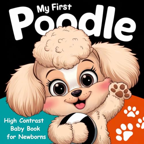 My first Poodle High Contrast Baby Book for Newborns 0-12 Months: Simple Black and White Puddles Dog Themed Pictures To Develop Infant Eyesight | Great Visual Stimulation Gift for New Baby My first Poodle High Contrast Baby Book for Newborns 0-12 Months: Simple Black and White Puddles Dog Themed Pictures To Develop Infant Eyesight | Great Visual Stimulation Gift for New Baby von Independently published